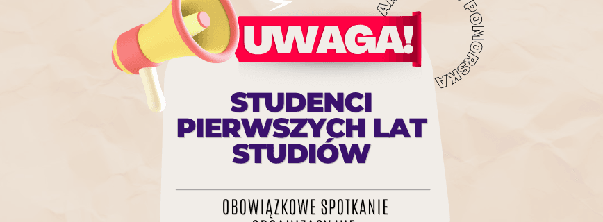 Uwaga Studenci Pierwszych lat studiów