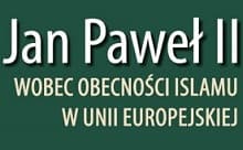 SYLWIA GÓRZNA - "Jan Paweł II wobec obecności islamu w Unii Europejskiej. Konteksty politologii religii."