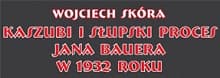 Wojciech Skóra, Kaszubi i słupski proces Jana Bauera w 1932 roku. Z dziejów polskiego ruchu narodowego na Pomorzu Zachodnim (część 1), Poznań-Słupsk 2016, ss. 367.